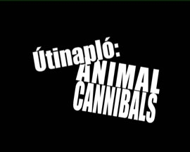 Útinapló: Animal Cannibals