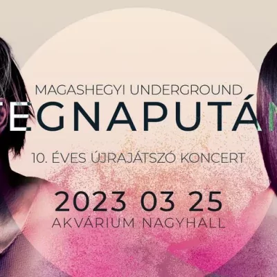 Magashegyi Underground - Tegnapután 10. éves újrajátszó koncert