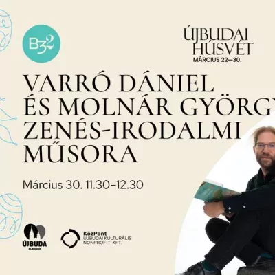 Húsvét a B32-ben - Varró Dániel és Molnár György zenés irodalmi műsora