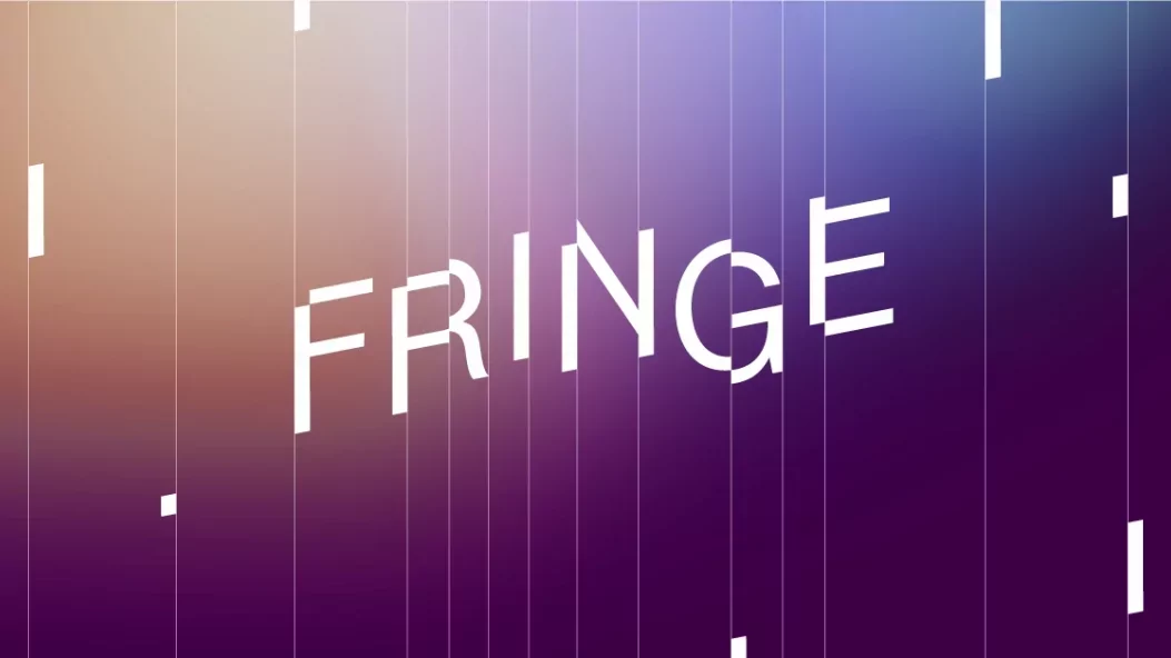 FRINGE 2025