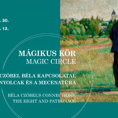  Mágikus kör – Czóbel Béla kapcsolatai, a Nyolcak és a mecenatúra