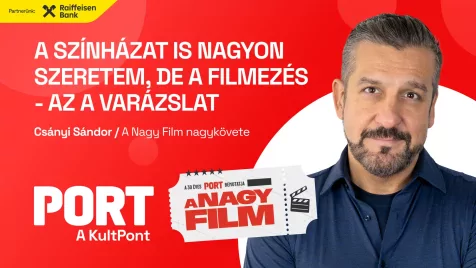 „A színházat is nagyon szeretem, de a filmezés – az a varázslat” - Csányi Sándor, A Nagy Film nagykövete 