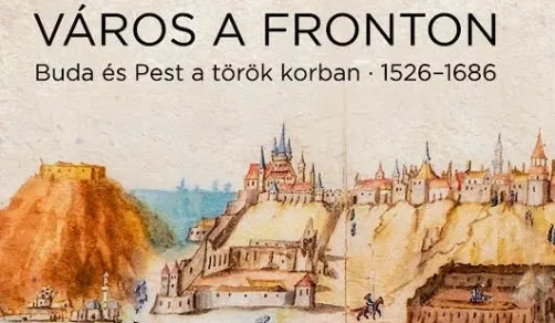 Város a fronton – Buda és Pest a török korban · 1526–1686 - KÉPGALÉRIA